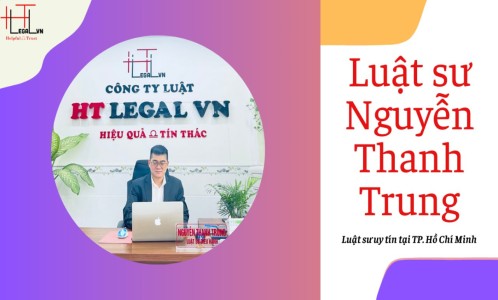 LUẬT SƯ NGUYỄN THANH TRUNG - LUẬT SƯ UY TÍN TẠI TP HỒ CHÍ MINH (CÔNG TY LUẬT UY TÍN TẠI TP HỒ CHÍ MINH, VIỆT NAM)